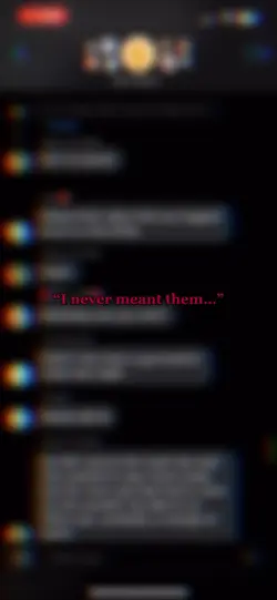 I never meant them