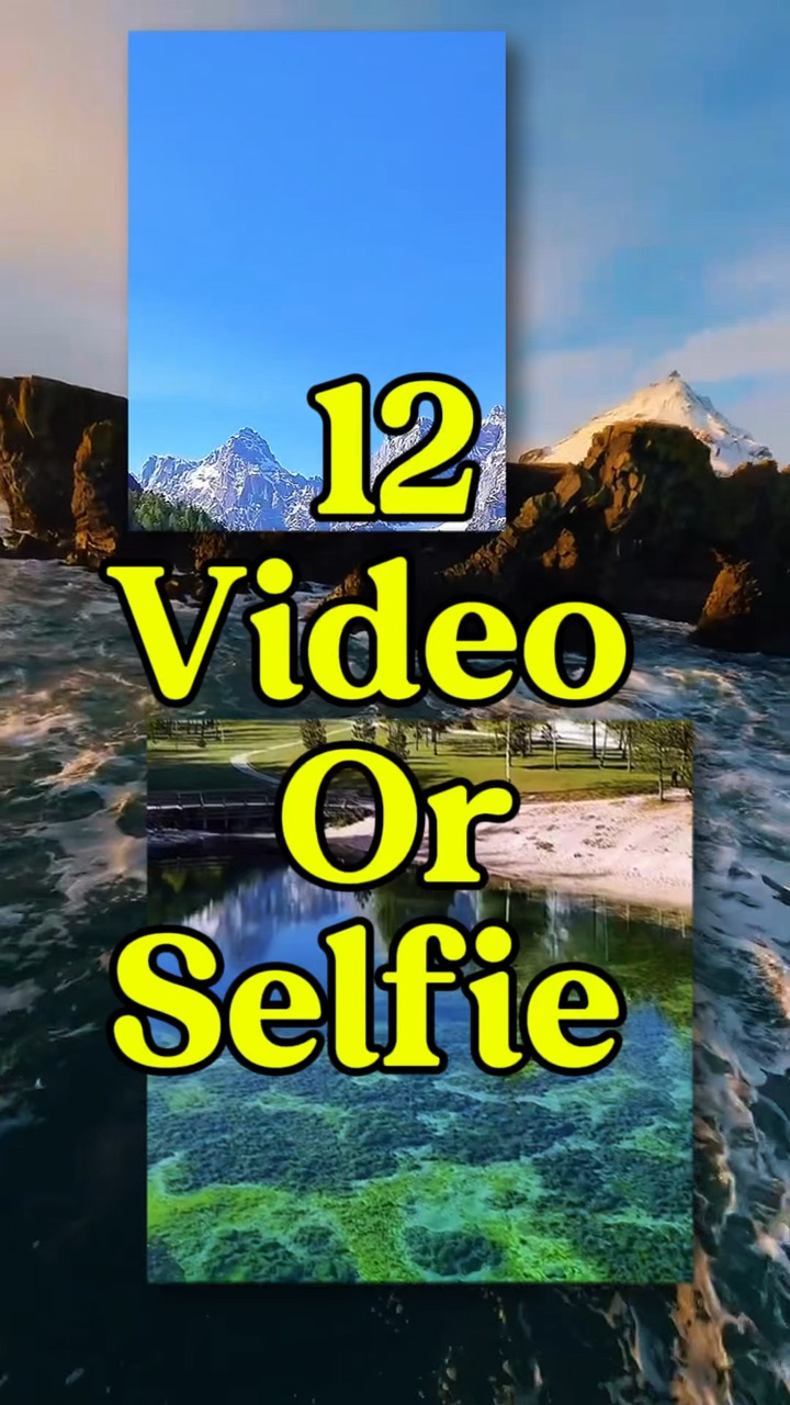 12 video or selfie 