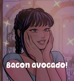 Bacon avocado?...